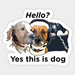 Dogs: Hello, yes this is dog - Black text Sticker